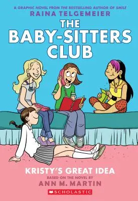 Kristyho skvelý nápad (The Baby-Sitters Club Graphic Novel #1): Grafická kniha (revidované vydanie), 1: plnofarebné vydanie - Kristy's Great Idea (the Baby-Sitters Club Graphic Novel #1): A Graphix Book (Revised Edition), 1: Full-Color Edition