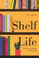 Život na poličke: Spisovatelia o knihách a čítaní - Shelf Life: Writers on Books and Reading