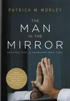 Muž v zrkadle: Riešenie 24 problémov, ktorým čelia muži - The Man in the Mirror: Solving the 24 Problems Men Face
