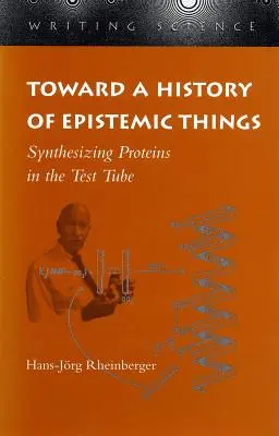 K dejinám epistemických vecí: Syntéza proteínov v skúmavke - Toward a History of Epistemic Things: Synthesizing Proteins in the Test Tube