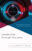 Vedenie cez objektív: skúmanie produkcie, prezentácie a moci - Leadership through the Lens: Interrogating Production, Presentation, and Power