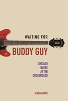 Čakanie na Buddyho Guya: Chicago Blues na križovatke - Waiting for Buddy Guy: Chicago Blues at the Crossroads