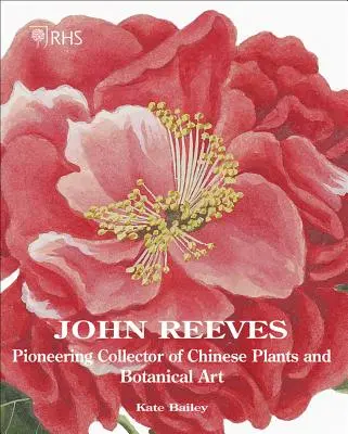 John Reeves: Priekopnícky zberateľ čínskych rastlín a botanického umenia - John Reeves: Pioneering Collector of Chinese Plants and Botanical Art