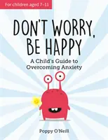 Netráp sa, buď šťastný - Sprievodca dieťaťa na prekonanie úzkosti - Don't Worry, Be Happy - A Child's Guide to Overcoming Anxiety