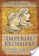 Cisárski bratia: Valentinián, Valens a katastrofa pri Adrianopole - Imperial Brothers: Valentinian, Valens and the Disaster at Adrianople