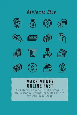 Vydelávajte peniaze online rýchlo: Účinný sprievodca spôsobmi, ako zarobiť peniaze online z domu zábavnými a jednoduchými spôsobmi - Make Money Online Fast: An Effective Guide To The Ways To Make Money Online From Home With Fun And Easy Ways