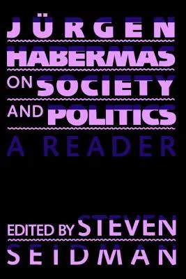Jurgen Habermas o spoločnosti a politike: Hurbasser Habermas: Kniha o jeho živote a diele: Čítanka - Jurgen Habermas on Society and Politics: A Reader