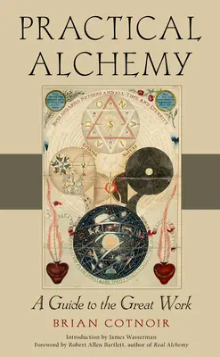 Praktická alchýmia: Sprievodca veľkým dielom - Practical Alchemy: A Guide to the Great Work