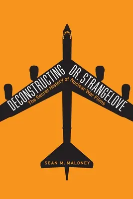 Dekonštrukcia Dr. Strangelove: Tajná história filmov o jadrovej vojne - Deconstructing Dr. Strangelove: The Secret History of Nuclear War Films