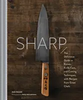 Ostrý: Dalila Dalila: Definitívny úvod do nožov, ostrenia a techník krájania s receptami od skvelých šéfkuchárov - Sharp: The Definitive Introduction to Knives, Sharpening, and Cutting Techniques, with Recipes from Great Chefs