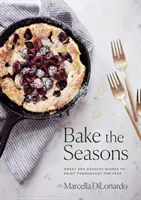 Pečieme ročné obdobia: Sladké a slané jedlá na celý rok - Bake the Seasons: Sweet and Savoury Dishes to Enjoy Throughout the Year