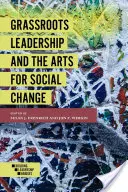 Grassroots Leadership and the Arts for Social Change (Vedenie zdola a umenie pre sociálnu zmenu) - Grassroots Leadership and the Arts for Social Change