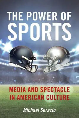 Sila športu: Médiá a podívaná v americkej kultúre - The Power of Sports: Media and Spectacle in American Culture