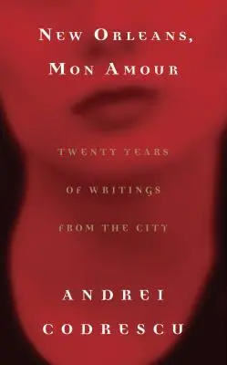 New Orleans, Mon Amour: Dvadsať rokov spisov z mesta - New Orleans, Mon Amour: Twenty Years of Writings from the City