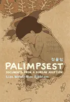 Palimpsest: Dokumenty z kórejskej adopcie - Palimpsest: Documents from a Korean Adoption