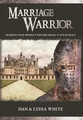 Manželský bojovník: Naostri svoj meč. Získaj si jej srdce. Ži v mieri. - Marriage Warrior: Sharpen Your Sword. Win Her Heart. Live in Peace.