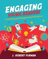 Zaujatie mladých čitateľov: Praktické nástroje a stratégie na oslovenie všetkých žiakov - Engaging Young Readers: Practical Tools and Strategies to Reach All Learners
