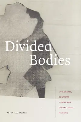 Rozdelené telá: Lymská borelióza, sporné ochorenia a medicína založená na dôkazoch - Divided Bodies: Lyme Disease, Contested Illness, and Evidence-Based Medicine