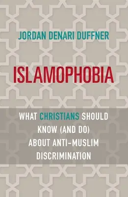 Islamophobia: Čo by kresťania mali vedieť (a robiť) o diskriminácii voči moslimom - Islamophobia: What Christians Should Know (and Do) about Anti-Muslim Discrimination