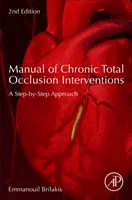 Manuál intervencií pri chronickej totálnej oklúzii: Prístup krok za krokom - Manual of Chronic Total Occlusion Interventions: A Step-By-Step Approach