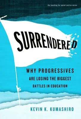 Odovzdaný: Prečo progresívci prehrávajú najväčšie bitky vo vzdelávaní - Surrendered: Why Progressives Are Losing the Biggest Battles in Education
