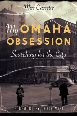Moja posadnutosť Omahou: Hľadanie mesta - My Omaha Obsession: Searching for the City