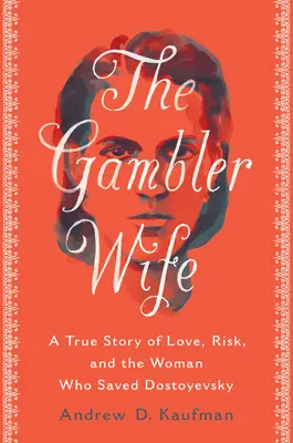 Manželka hazardného hráča: skutočný príbeh o láske, riziku a žene, ktorá zachránila Dostojevského - The Gambler Wife: A True Story of Love, Risk, and the Woman Who Saved Dostoyevsky