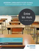 Príručky na štúdium moderných jazykov: Entre les murs - študijná príručka k filmu pre francúzštinu na úrovni AS/A - Modern Languages Study Guides: Entre les murs - Film Study Guide for AS/A-level French
