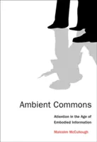 Ambient Commons: Pozornosť vo veku stelesnených informácií - Ambient Commons: Attention in the Age of Embodied Information