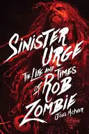 Zlovestné nutkanie: Život a doba Roba Zombieho - Sinister Urge: The Life and Times of Rob Zombie