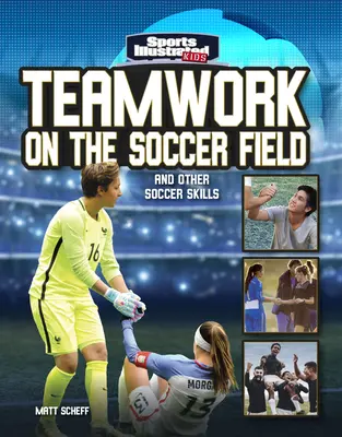 Tímová práca na futbalovom ihrisku: A ďalšie futbalové zručnosti - Teamwork on the Soccer Field: And Other Soccer Skills