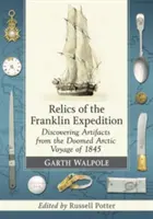 Relikvie Franklinovej expedície: Objavovanie artefaktov z osudnej arktickej výpravy z roku 1845 - Relics of the Franklin Expedition: Discovering Artifacts from the Doomed Arctic Voyage of 1845