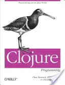 Programovanie v jazyku Clojure: Praktický LISP pre svet Javy - Clojure Programming: Practical LISP for the Java World