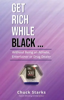 Zbohatni, kým si čierny...: Bez toho, aby ste boli športovcom, zabávačom alebo drogovým dílerom. - Get Rich While Black...: Without Being an Athlete, Entertainer or Drug Dealer