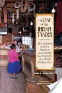 Prípad indického obchodníka: Billy Malone a vyšetrovanie Národného parku v Hubbell Trading Post - The Case of the Indian Trader: Billy Malone and the National Park Service Investigation at Hubbell Trading Post