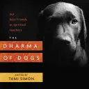 Dharma psov: Naši najlepší priatelia ako duchovní učitelia - The Dharma of Dogs: Our Best Friends as Spiritual Teachers
