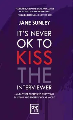 Nikdy nie je v poriadku pobozkať anketára: A iné tajomstvá, ako prežiť, prosperovať a plieskať si v práci - It's Never Ok to Kiss the Interviewer: And Other Secrets to Surviving, Thriving and High Fiving at Work