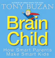 Mozog dieťaťa - Ako inteligentní rodičia vytvárajú inteligentné deti - Brain Child - How Smart Parents Make Smart Kids