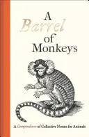Sud opíc: A Compendium of Collective Nouns for Animals (Zbierka hromadných podstatných mien pre zvieratá) - A Barrel of Monkeys: A Compendium of Collective Nouns for Animals