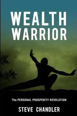 Bojovník za bohatstvo: Osobná revolúcia v prosperite - Wealth Warrior: The Personal Prosperity Revolution