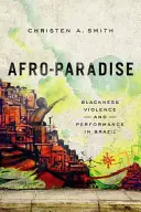 Afro-Paradise: Čierna pleť, násilie a výkonnosť v Brazílii - Afro-Paradise: Blackness, Violence, and Performance in Brazil