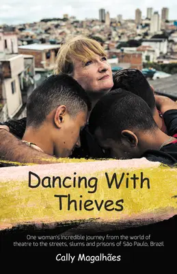 Dancing with Thieves: One Woman's Incredible Journey from the World of Theatre to the Streets, Slums and Prisons of So Paulo, Brazil (Tanec so zlodejmi: Neuveriteľná cesta jednej ženy zo sveta divadla do ulíc, slumov a väzníc brazílskeho So Paula). - Dancing with Thieves: One Woman's Incredible Journey from the World of Theatre to the Streets, Slums and Prisons of So Paulo, Brazil.