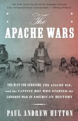 Apačské vojny: Pátranie po Geronimovi, Apačovi Kidovi a zajatom chlapcovi, ktorý rozpútal najdlhšiu vojnu v amerických dejinách - The Apache Wars: The Hunt for Geronimo, the Apache Kid, and the Captive Boy Who Started the Longest War in American History