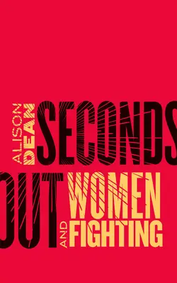 Sekundy mimo: Ženy a boj - Seconds Out: Women and Fighting