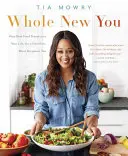Úplne nové ty: Ako skutočné jedlo mení váš život, aby ste boli zdravší a krajší: A Cookbook - Whole New You: How Real Food Transforms Your Life, for a Healthier, More Gorgeous You: A Cookbook