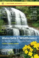 Vodopády a divoké kvety v južných Apalačoch: Tridsať skvelých túr - Waterfalls and Wildflowers in the Southern Appalachians: Thirty Great Hikes