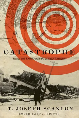 Katastrofa: Príbehy a ponaučenia z výbuchu v Halifaxe - Catastrophe: Stories and Lessons from the Halifax Explosion