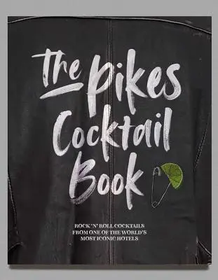 The Pikes Cocktail Book: Rock'n'rollové koktaily z jedného z najikonickejších hotelov na svete - The Pikes Cocktail Book: Rock 'n' Roll Cocktails from One of the World's Most Iconic Hotels