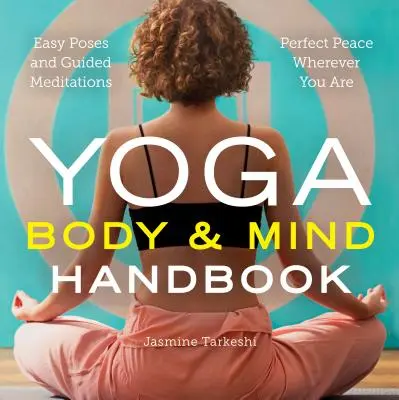 Príručka jogy pre telo a myseľ: Príručka jogy: Jednoduché pozície, vedené meditácie, dokonalý pokoj, nech ste kdekoľvek - Yoga Body and Mind Handbook: Easy Poses, Guided Meditations, Perfect Peace Wherever You Are