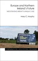 Európa a budúcnosť Severného Írska: Vyjednávanie o jedinečnom prípade brexitu - Europe and Northern Ireland's Future: Negotiating Brexit's Unique Case